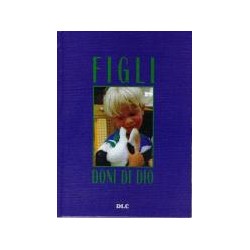 Figli, doni di Dio ULTIME...