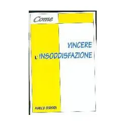 Come vincere l'insoddisfazione