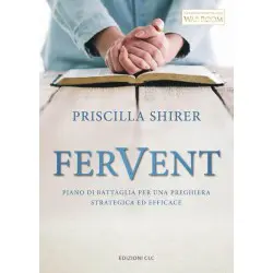 Fervent - Piano di battaglia per una preghiera strategica ed efficace