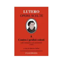 Lutero - Contro i profeti celesti