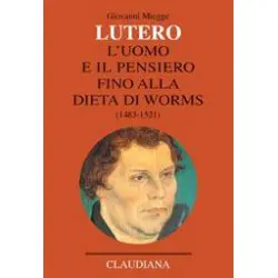 Lutero, l'uomo e il pensiero fino alla Dieta di Worms