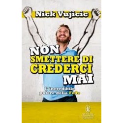 Non smettere di crederci mai. L'incredibile potere della Fede