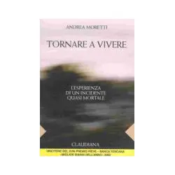 Tornare a vivere - L'esperienza di un incidente quasi mortale