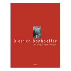 Dietrich Bonhoeffer - Una biografia per immagini