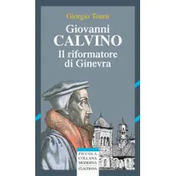 Giovanni Calvino - Il riformatore di Ginevra