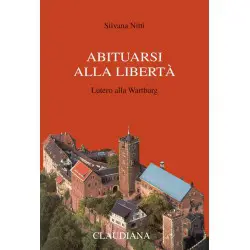 Abituarsi alla libertà. Lutero alla Wartburg