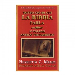 Tutto ciò di cui la Bibbia parla 1° Volume Antico Testamento