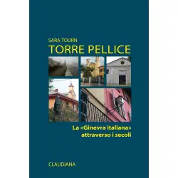 Torre Pellice La "Ginevra italiana" attraverso i secoli
