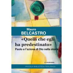 «QUELLI CHE EGLI HA PREDESTINATO» PAOLO E L’AZIONE DI DIO NELLA STORIA