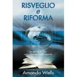 Risveglio e Riforma - La gloria di Dio nella chiesa e nella società