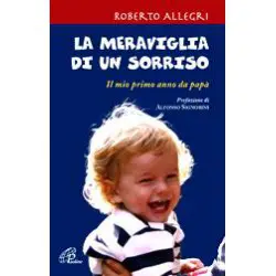 La meraviglia di un sorriso. ll mio primo anno da papà