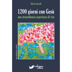 1200 giorni con Gesù Una straordinaria esperienza di vita