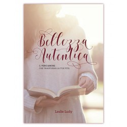 Bellezza autentica - Il Vero Amore che trasforma la tua vita