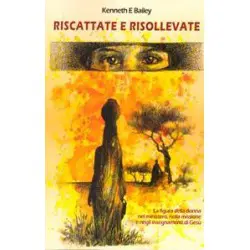 Riscattate e risollevate La figura della donna nel ministero, nella missione e negli insegnamenti di Gesù