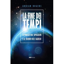 La fine dei tempi - Le profezie dell’Apocalisse e il trionfo dell’Agnello