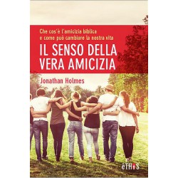Il Senso della Vera Amicizia - Come l'amicizia biblica può cambiare la nostra vita