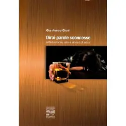 Dirai parole sconnesse - Riflessioni su uso e abuso di alcol