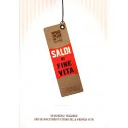 Saldi di fine vita - Un manuale tascabile per un un investimento eterno della propria vita