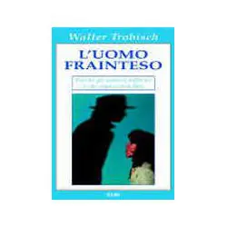 L'uomo frainteso. Perché gli uomini soffrono e ...