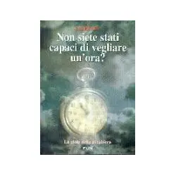 Non siete stati capaci di vegliare un'ora?