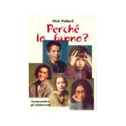 Perché lo fanno? Comprendere gli adolescenti