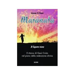Marànatà. Il Signore viene. Il ritorno di Gesù Cristo...