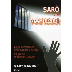 Sarò un mafioso! Dalla criminalità organizzata a Cristo