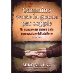 Cammino verso la grazia per coppie - Un manuale per guarire dalla pornografia e dall'adulterio