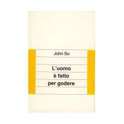 L'uomo è fatto per godere