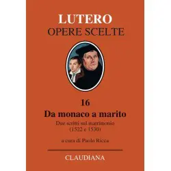 Lutero-opere scelte: Da monaco a marito