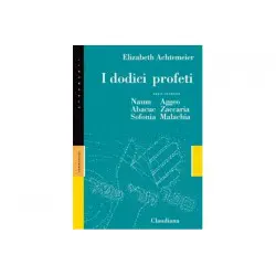 Dodici profeti Parte seconda - Naum, Abacuc, Sofonia, Aggeo, Zaccaria e Malachia