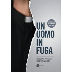 Un uomo in fuga. Autobiografia spirituale di Edoardo Labanchi. L'incredibile storia di un ex gesuita