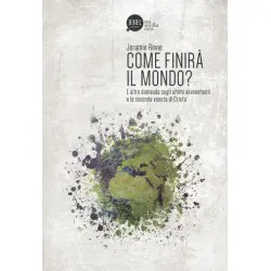 Come finirà il mondo? E altre domande  sugli ultimi avvenimenti e la seconda venuta di Cristo