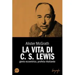 La vita di C. S. Lewis - Genio eccentrico, profeta riluttante