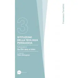 Istituzione della teologia persuasiva 3: Su Dio e la Trinità