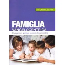Famiglia vangelocentrica - Diventare un genitore secondo il cuore di Dio