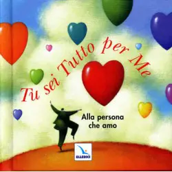 Tu sei Tutto per me - Alla persona che amo