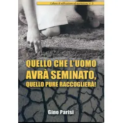 Quello che l'uomo avrà seminato quello pure raccoglierà!