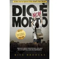 Dio non è morto - Prove dell’esistenza di Dio in un’epoca di incertezza (libro)